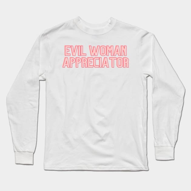 EVIL WOMAN APPRECIATOR Long Sleeve T-Shirt by goblinbabe